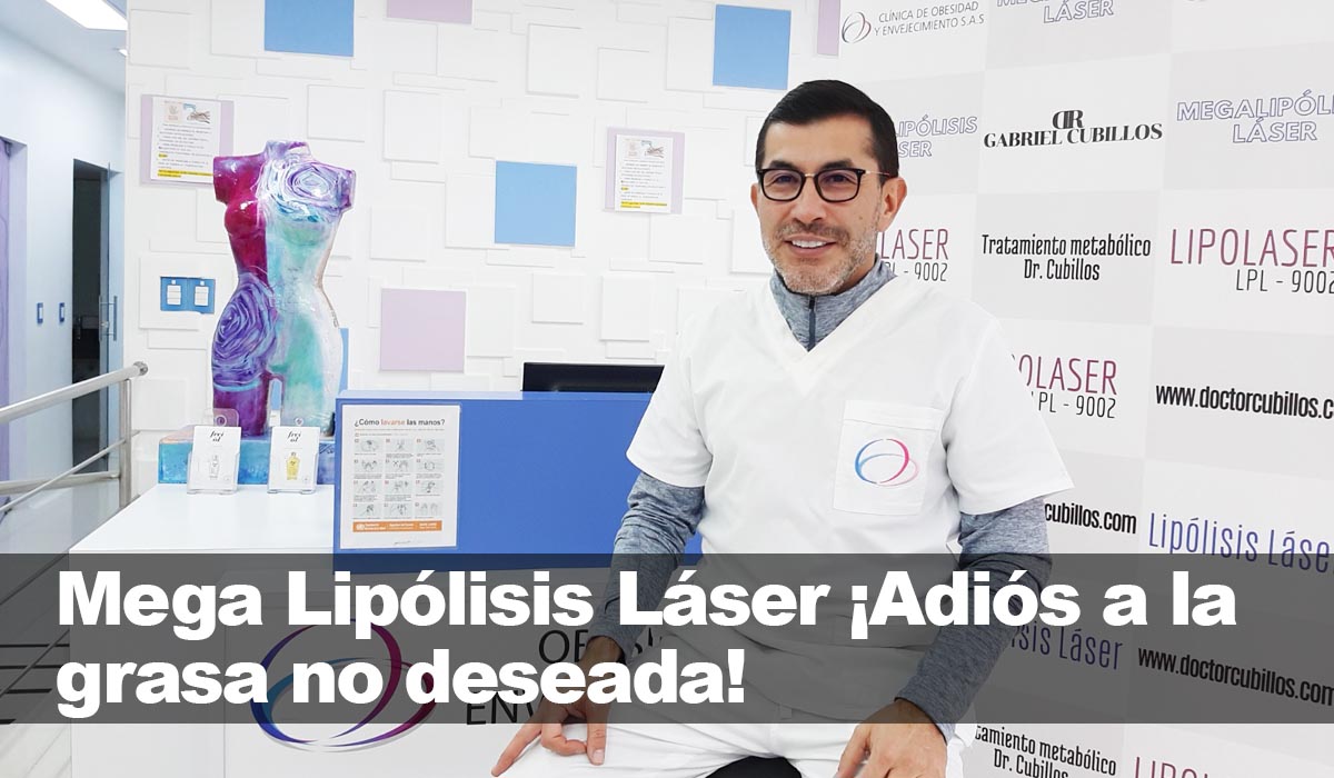 Dr. Gabriel Cubillos, deshazte de la grasa no deseada con la ayuda de la Mega Lipólisis Láser