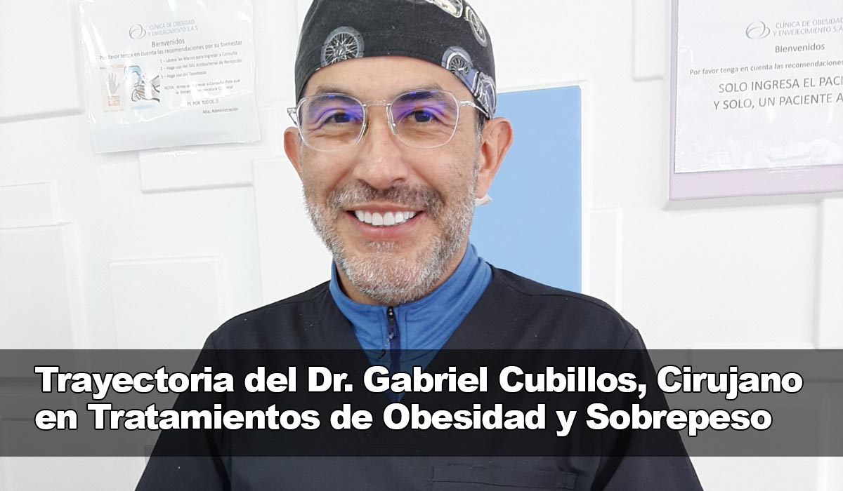 Trayectoria del Dr Gabriel Cubillos, Cirujano en Tratamientos de Obesidad y Sobrepeso